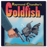 Goldfish, by Raymond Chandler